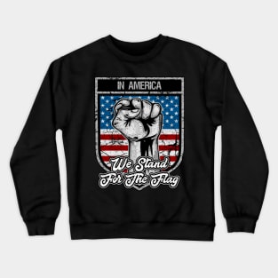 In America We Stand For The Flag Patriot Fist Crewneck Sweatshirt